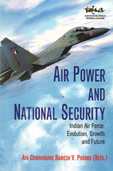 Air Power and National Security: Indian Air Force Evolution, Growth and Future