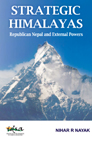 Strategic Himalayas: Republican Nepal and External Powers