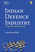 Indian Defence Industry: An Agenda for Making in India